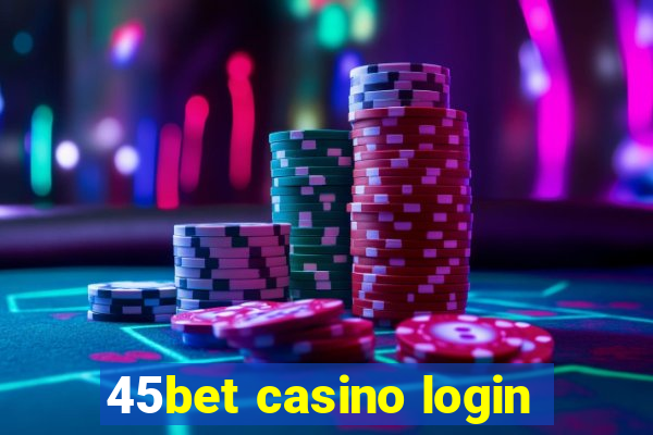 45bet casino login